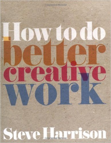 How to Do Better Creative Work