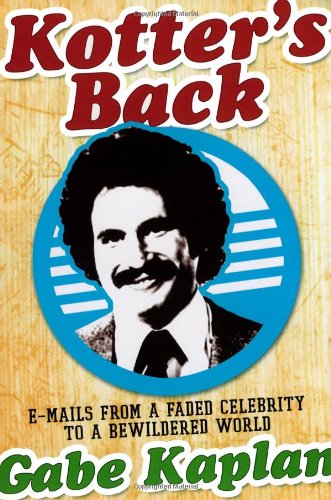 Kotter's Back: E-Mails From A Faded Celebrity To A Bewildered World