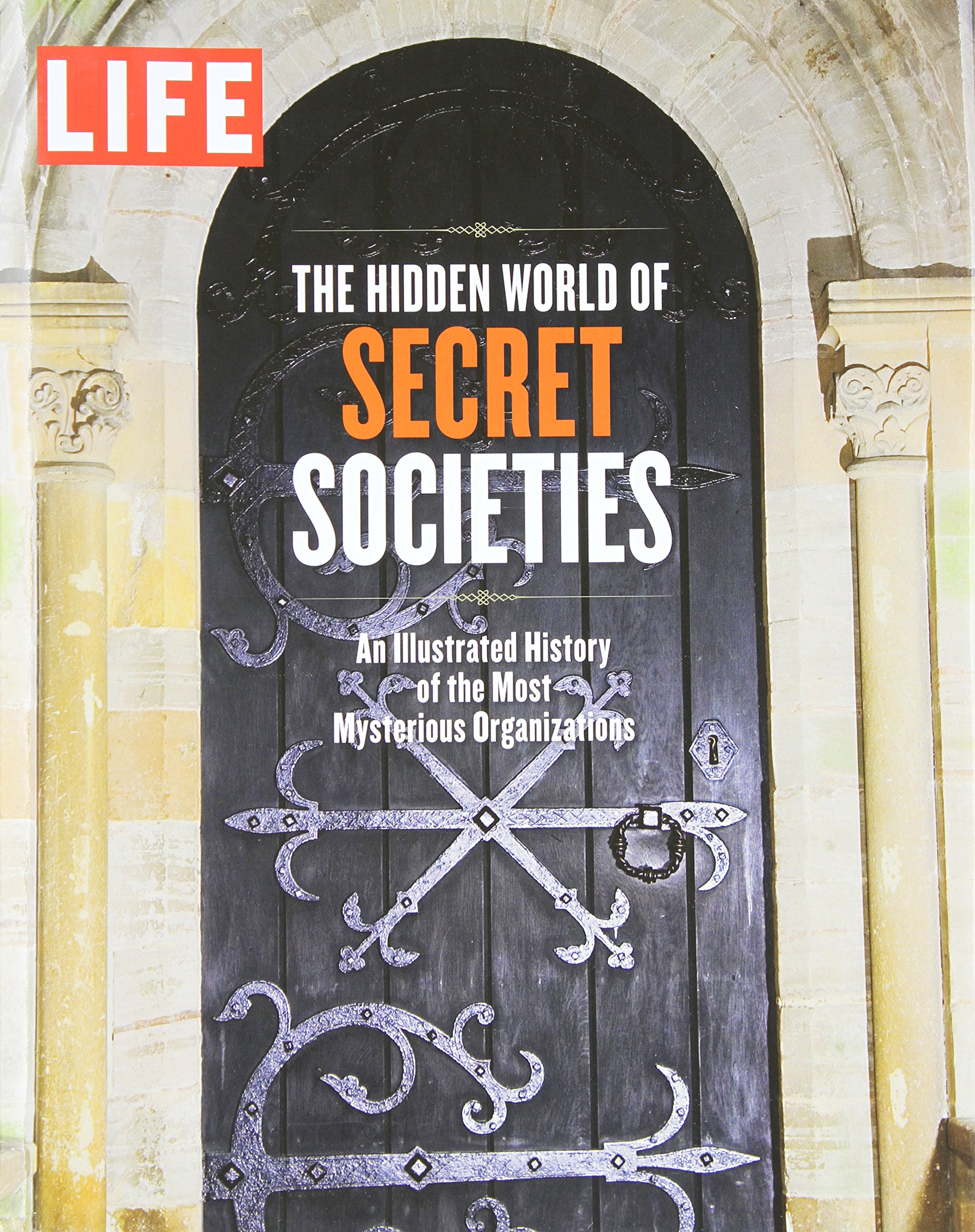 Life the Hidden World of Secret Societies: Behind Closed Doors